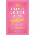The Come as You Are Workbook: A Practical Guide to the Science of Sex