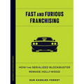 Fast and Furious Franchising: How the Serialized Blockbuster Remade Hollywood