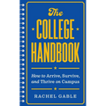 The College Handbook: How to Arrive, Survive, and Thrive on Campus