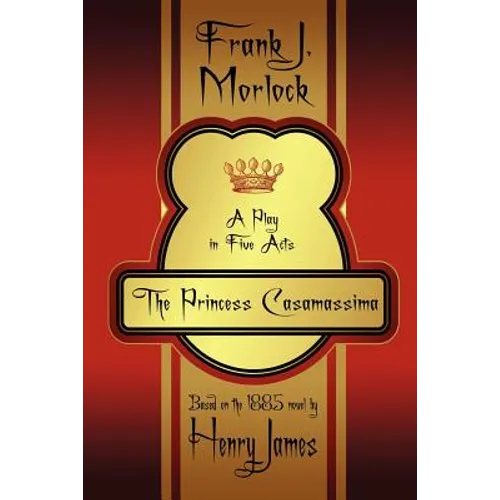 The Princess Casamassima: A Play in Five Acts