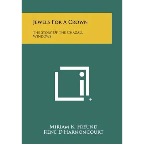 Jewels For A Crown: The Story Of The Chagall Windows