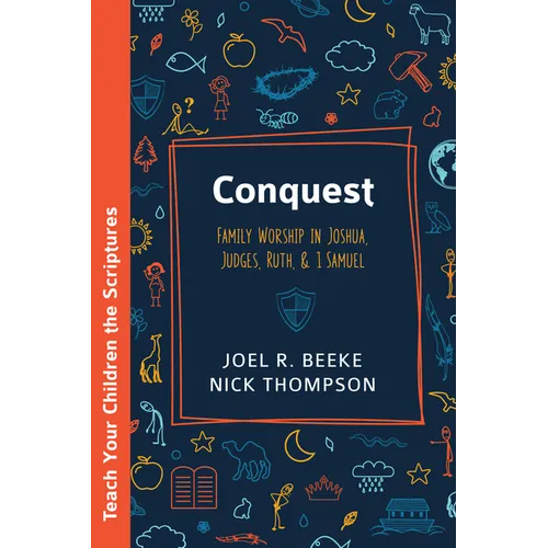 Conquest: Family Worship in Joshua, Judges, Ruth, and 1 Samuel