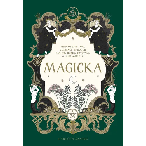 Magicka: Finding Spiritual Guidance Through Plants, Herbs, Crystals, and More