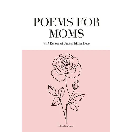 Poems for Moms: Soft Echoes of Unconditional Love