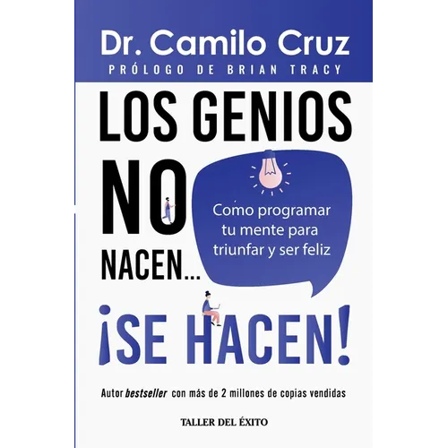 Los genios no nacen... se hacen!: Como programar tu mente para triunfar y ser feliz