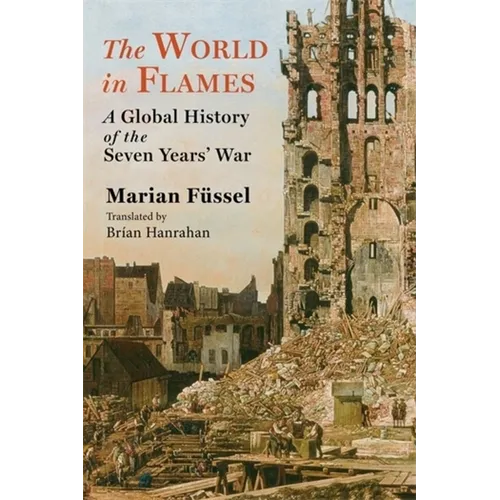 The World in Flames: A Global History of the Seven Years' War