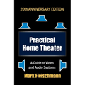 Practical Home Theater: A Guide to Video and Audio Systems (2022 Edition)