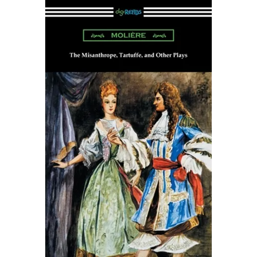 The Misanthrope, Tartuffe, and Other Plays