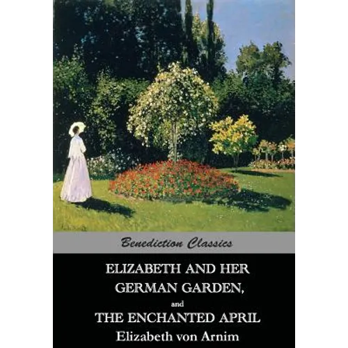 Elizabeth And Her German Garden, and The Enchanted April