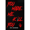 You Made Me Kill You