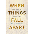 When Things Fall Apart: Heart Advice for Difficult Times