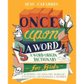 Once Upon a Word: A Word-Origin Dictionary for Kids--Building Vocabulary Through Etymology, Definitions & Stories