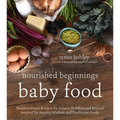 Nourished Beginnings Baby Food: Nutrient-Dense Recipes for Infants, Toddlers and Beyond Inspired by Ancient Wisdom and Traditional Foods