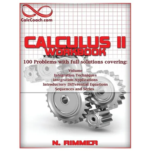 Calculus II Workbook 100 Problems with full solutions