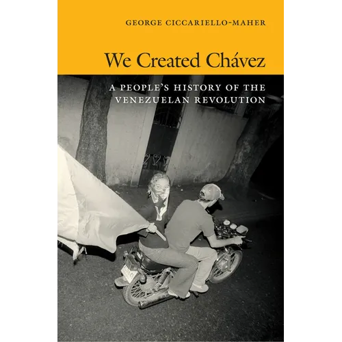 We Created Chávez: A People's History of the Venezuelan Revolution