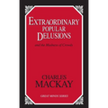 Extraordinary Popular Delusions: And the Madness of Crowds