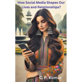 How Social Media Shapes Our Lives and Relationships?