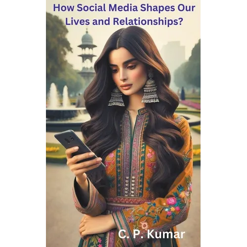 How Social Media Shapes Our Lives and Relationships?