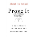 Prove It: A Scientific Guide for the Post-Truth Era