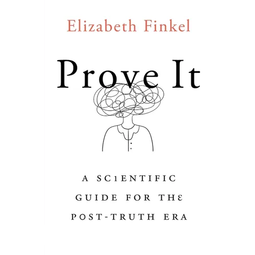Prove It: A Scientific Guide for the Post-Truth Era
