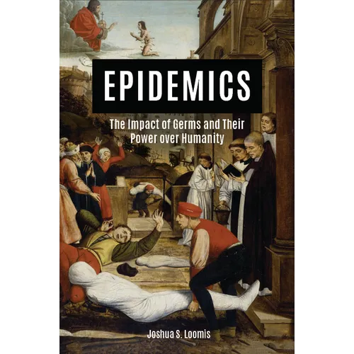 Epidemics: The Impact of Germs and Their Power Over Humanity