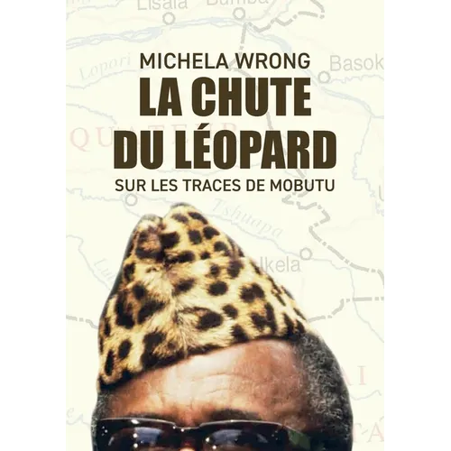 La chute du léopard: Sur les traces de Mobutu