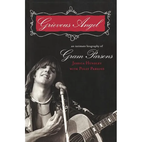 Grievous Angel: An Intimate Biography of Gram Parsons