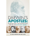 Darwin's Apostles: The Men Who Fought to Have Evolution Accepted, Their Times, and How the Battle Continues