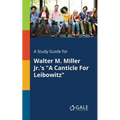 A Study Guide for Walter M. Miller Jr.'s "A Canticle For Leibowitz"
