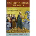 Understanding the Bible: A Catholic Guide to Applying God's Word to Your Life Today