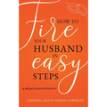 How to Fire Your Husband in Easy Steps - A Miraculous Divorce!