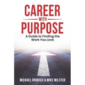 Career with Purpose: A Guide to Finding the Work You Love