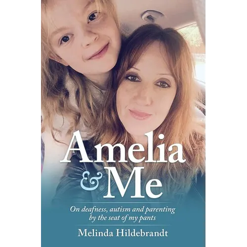 Amelia & Me: On deafness, and parenting by the seat of my pants