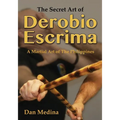 The Secret Art of Derobio Escrima: Martial Art of the Philippines
