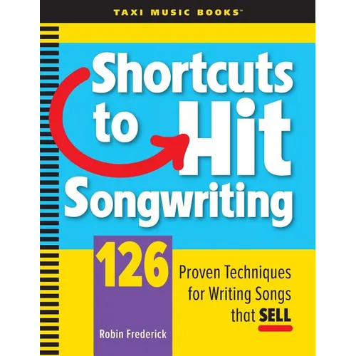 Shortcuts to Hit Songwriting: 126 Proven Techniques for Writing Songs That Sell
