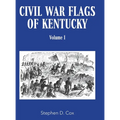 Civil War Flags of Kentucky: Volume I