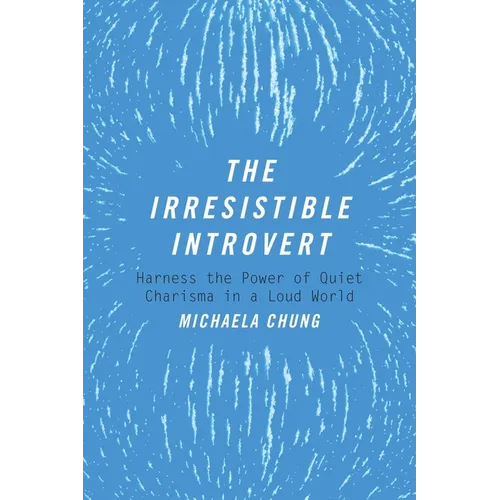 The Irresistible Introvert: Harness the Power of Quiet Charisma in a Loud World