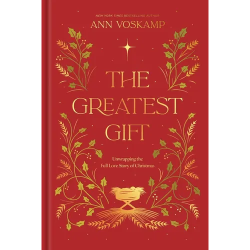 The Greatest Gift: Unwrapping the Full Love Story of Christmas