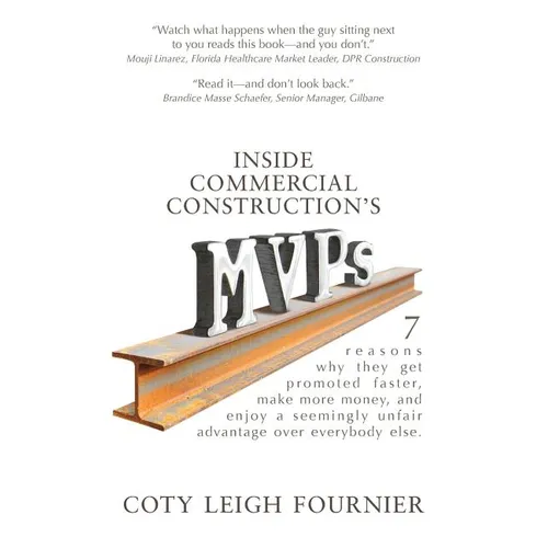 Inside Commercial Construction's MVPs: 7 reasons why they get promoted faster, make more money, and enjoy a seemingly unfair advantage over everybody