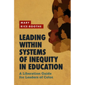 Leading Within Systems of Inequity in Education: A Liberation Guide for Leaders of Color