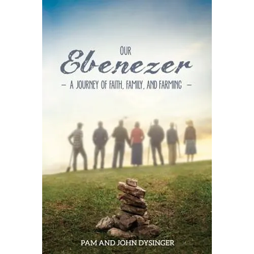 Our Ebenezer: A Journey of Faith, Family, and Farming