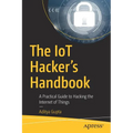 The Iot Hacker's Handbook: A Practical Guide to Hacking the Internet of Things