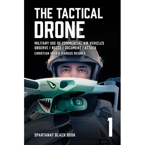 The Tactical Drone: Military Use of Commercial Air Vehicles - Observe / Recce / Document / Attack
