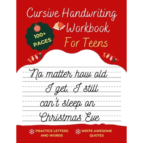 Cursive Handwriting Workbook For Teens Christmas Edition: A beginning cursive writing practice workbook for teens and adults (Cursive Tracing Book. Cu