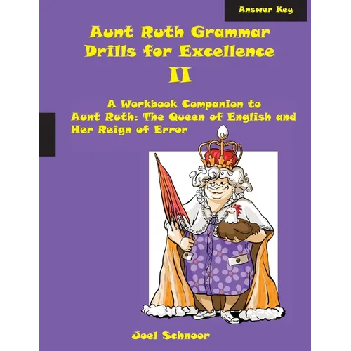 Aunt Ruth Grammar Drills for Excellence II Answer Key: A Workbook Companion to Aunt Ruth: The Queen of English and Her Reign of Error