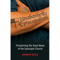 Unabashedly Episcopalian: Proclaiming the Good News of the Episcopal Church