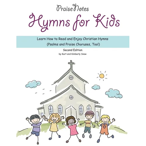 Hymns for Kids: Learn How to Read and Enjoy Christian Hymns (Psalms and Praise Choruses, Too!)