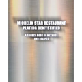 Michelin Star Restaurant Plating Demystified: A Source Book of Methods and Recipes: A Source Book