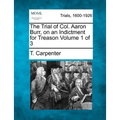 The Trial of Col. Aaron Burr, on an Indictment for Treason Volume 1 of 3