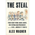 The Steal: Four Right-Wing Hard-Liners, One Republican Presidency, and the Raid on America's Courts